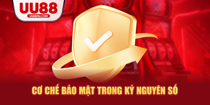 Cơ chế bảo mật trong kỷ nguyên số