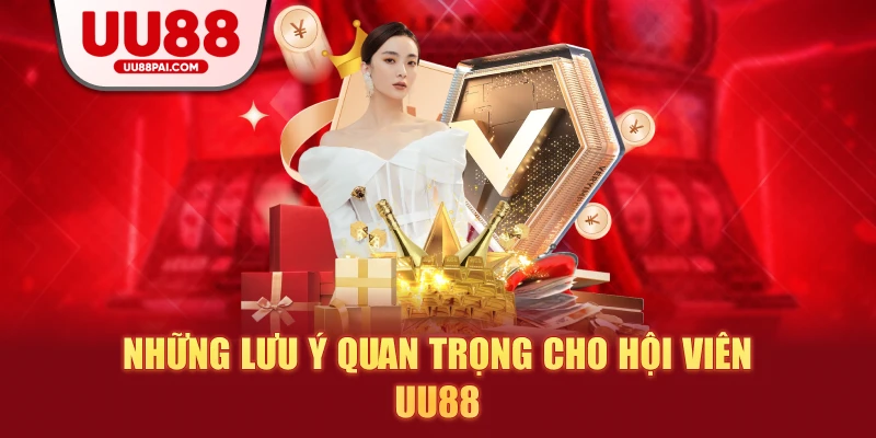 Những lưu ý quan trọng cho hội viên uu88