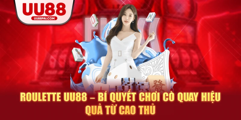 Roulette uu88 bí quyết chơi cò quay hiệu quả từ cao thủ