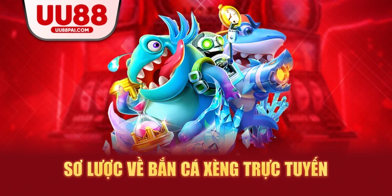 Sơ lược về bắn cá xèng trực tuyến